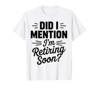 Did I Mention I'm Retiring Soon Retired Retirement T-Shirt