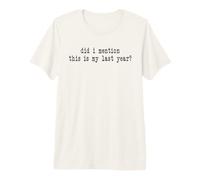 Did i Mention This is My Last Year - Retirement Snarky Premium T-Shirt