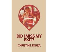 Did I Miss My Exit?: Mindset Musings, Relationship Reflections, and Everyday Observations on a Road Trip to Nowhere
