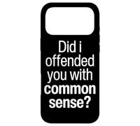 Did I Offend You With My Common Sense Funny Quote Saying Case for iPhone 17 Pro Max