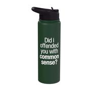 Did I Offend You with My Common Sense Funny Quote Saying Stainless Steel Insulated Water Bottle