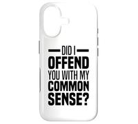Did I Offend You With My Common Sense Quote Saying Funny Case for iPhone 17