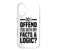 Did I Offend You With My Facts And Logic Common Sense Funny Case for iPhone 17