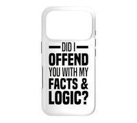 Did I Offend You With My Facts And Logic Common Sense Funny Case for iPhone 17 Pro
