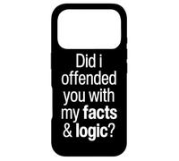 Did I Offend You With My Facts And Logic Common Sense Funny Case for iPhone 17 Pro