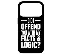 Did I Offend You With My Facts And Logic Common Sense Funny Case for iPhone 17 Pro