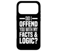 Did I Offend You With My Facts And Logic Common Sense Funny Case for iPhone 17 Pro Max
