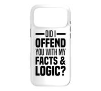 Did I Offend You With My Facts And Logic Common Sense Funny Case for iPhone 17 Pro Max