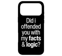 Did I Offend You With My Facts And Logic Common Sense Funny Case for iPhone 17 Pro Max