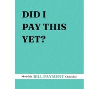 Did I Pay This Yet? Monthly Bill Payment Checklist: Bill Tracker and Financial Organizer for Personal Budgeting | Monthly Expense Notebook to Manage Payments for 9 Years