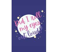 Did I Roll My Eyes Out Loud: Paper notebook, 6 x 9, 120 pages, wide ruled (lined) paper. Perfect for school, office and home.