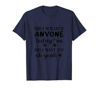 Did I Scratch Anyone Today No Did I Want To Oh Yeah Cute Tee T-Shirt