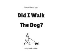 Did I Walk the Dog? Dog Walking Log Book: Daily Dog Walking Tracker to Record Morning and Evening Walks, Routine, and Notes