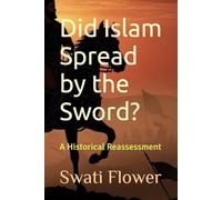 Did Islam Spread by the Sword?: A Historical Reassessment (Dialogues of Light: Exploring the Qur’an, Heart by Heart)