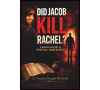 DID JACOB KILL RACHEL?: A BIBLICAL MYSTERY OF SPIRITUAL CONSEQUENCES