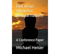 Did Jesus Allow for Reincarnation?: A Conference Paper