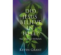 Did Jesus Believe in Hell?: New Words on Old Beliefs