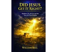 Did Jesus Get It Right?: A Historical and Biblical Examination of Matthew 24 and the End of the Age