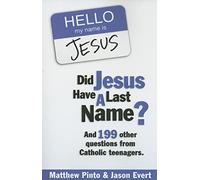 Did Jesus Have a Last Name: And 199 Other Question from Catholic Teenagers