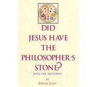 Did Jesus Have The Philosopher's Stone?: Jesus: The Alchemist