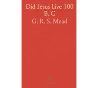 Did Jesus Live 100 B. C: An Enquiry Into the Talmud Jesus Stories, the Toldoth Jeschu, and Epiphanius on Christian Origins
