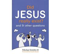 Did Jesus Really Exist? And 51 Other Questions