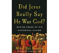 Did Jesus Really Say He Was God?: Making Sense of His Historical Claims