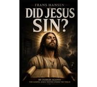 DID JESUS SIN?: 88 Charges Against the Gospel Jesus Tested Under the Torah (New Testament Objections)