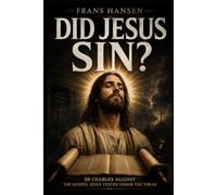 DID JESUS SIN?: 88 Charges Against the Gospel Jesus Tested Under the Torah (New Testament Objections)