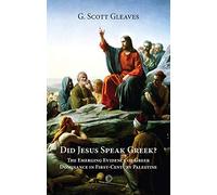 Did Jesus Speak Greek: The Emerging Evidence of Greek Dominance in First-Century Palestine