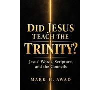 DID JESUS TEACH THE TRINITY?: What Jesus Said About God and How the Doctrine Developed