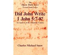 Did John Write 1 John 5:7-8?: An Analysis of the Johannine Comma (The Open Their Eyes Textual Study Series)