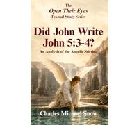 Did John Write John 5:3-4?: An Analysis of the Angelic Stirring (The Open Their Eyes Textual Study Series)