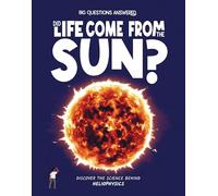 Did Life Come From the Sun?: Discover the science behind heliophysics (The Big Questions Answered)
