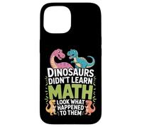 Did Not Learn Math Dinosaurs Look What Happened Math Nerd Case for iPhone 15
