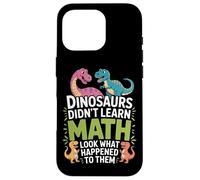 Did Not Learn Math Dinosaurs Look What Happened Math Nerd Case for iPhone 16 Pro