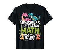 Did Not Learn Math Dinosaurs Look What Happened Math Nerd T-Shirt