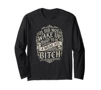 did not Wake up Today to be a Weak Ass Bitch Inspirational Long Sleeve T-Shirt