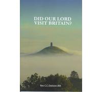 Did Our Lord Visit Britain: As They Say in Cornwall and Somerset?