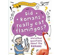 A Question of History: Did Romans really eat flamingos? And other questions about the Romans