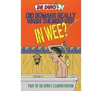 Did Romans Really Wash Themselves In Wee? And Other Freaky, Funny and Horrible History Facts (Dr. Dino's Learnatorium)