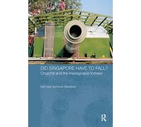 Did Singapore Have to Fall?: Churchill and the Impregnable Fortress