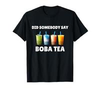 Did Somebody Say Boba Tea Shirt Funny Boba Tea Lover Humor T-Shirt