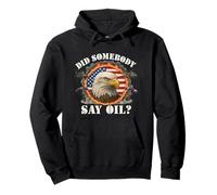 Did Somebody Say Oil Unhinged Funny USA Patriotic Meme Gen Z Pullover Hoodie