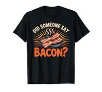 Did Someone Say Bacon T Shirt I Love Bacon Clothing Bacon T-Shirt
