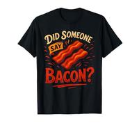 Did Someone Say Bacon T Shirt I Love Bacon Clothing Bacon T-Shirt