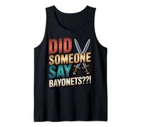 Did Someone Say Bayonets Historical Artifacts Bayonets Tank Top