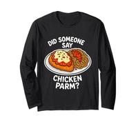 Did Someone Say Chicken Parm? Italian Food Parmesan Chicken Long Sleeve T-Shirt