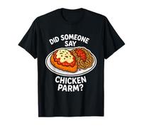 Did Someone Say Chicken Parm? Italian Food Parmesan Chicken T-Shirt
