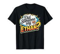 Did Someone Say ETHAN? T-Shirt Funny Name ETHAN T-Shirt